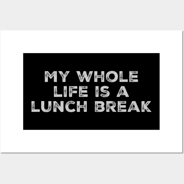 My whole life is a lunch break Wall Art by Tdjacks1